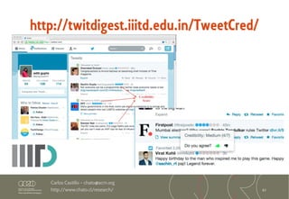 67
Carlos Castillo – chato@acm.org
http://www.chato.cl/research/
http://twitdigest.iiitd.edu.in/TweetCred/
 