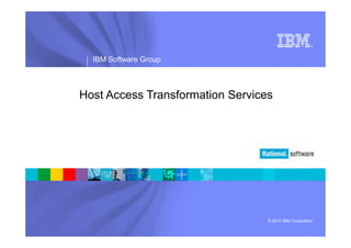 ®
IBM Software Group
© 2010 IBM Corporation
Host Access Transformation Services
 