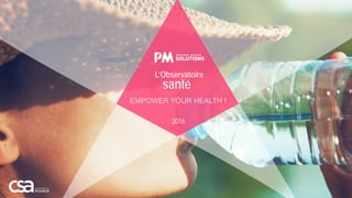 1
2016
L’Observatoire
santé
EMPOWER YOUR HEALTH !
 