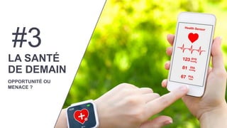 16
#3
LA SANTÉ
DE DEMAIN
OPPORTUNITÉ OU
MENACE ?
 