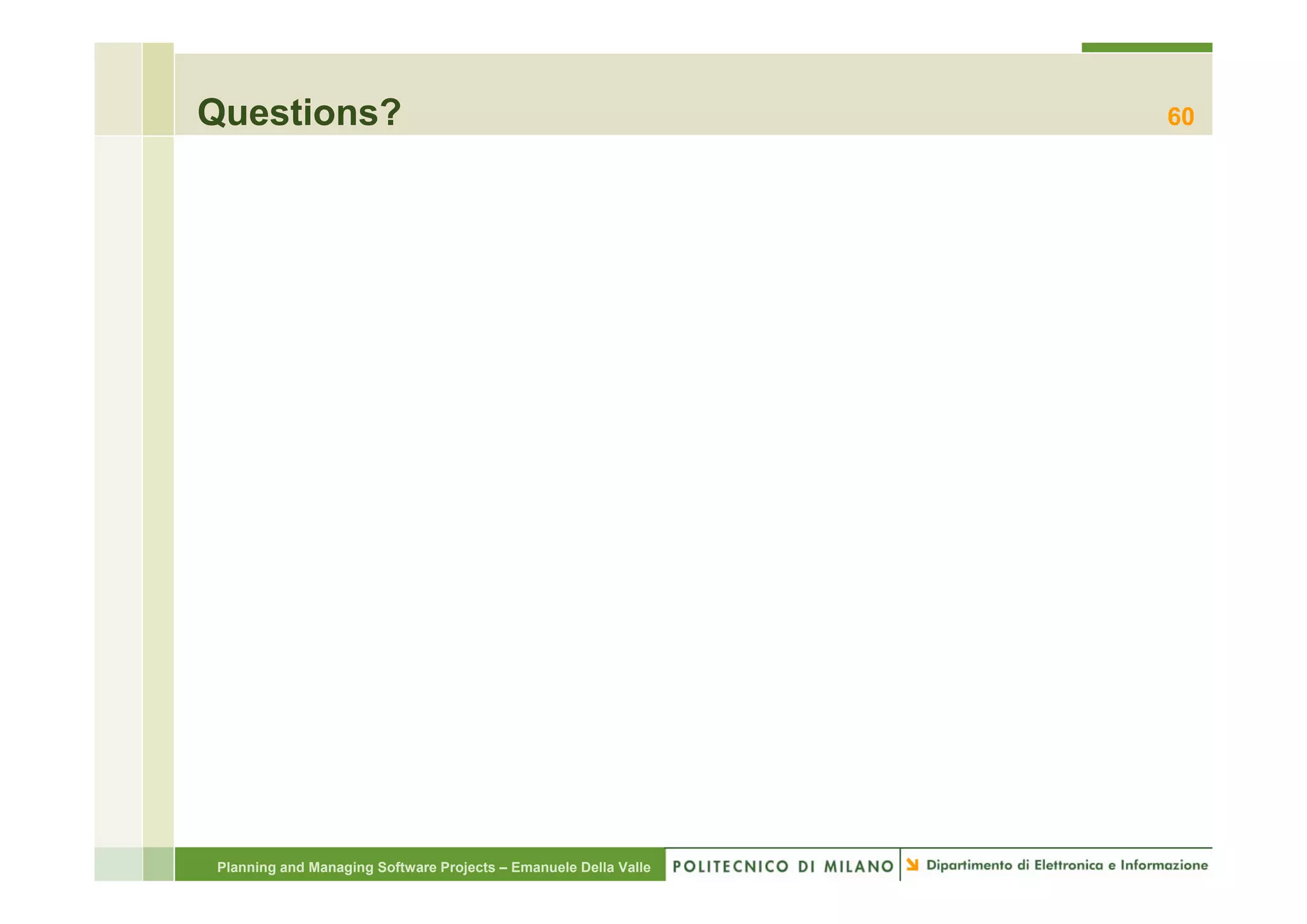 Questions?                                                       60




Planning and Managing Software Projects – Emanuele Della Valle
 