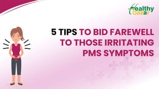 5 Tips To Bid Farewell To Irritating PMS Sumptoms