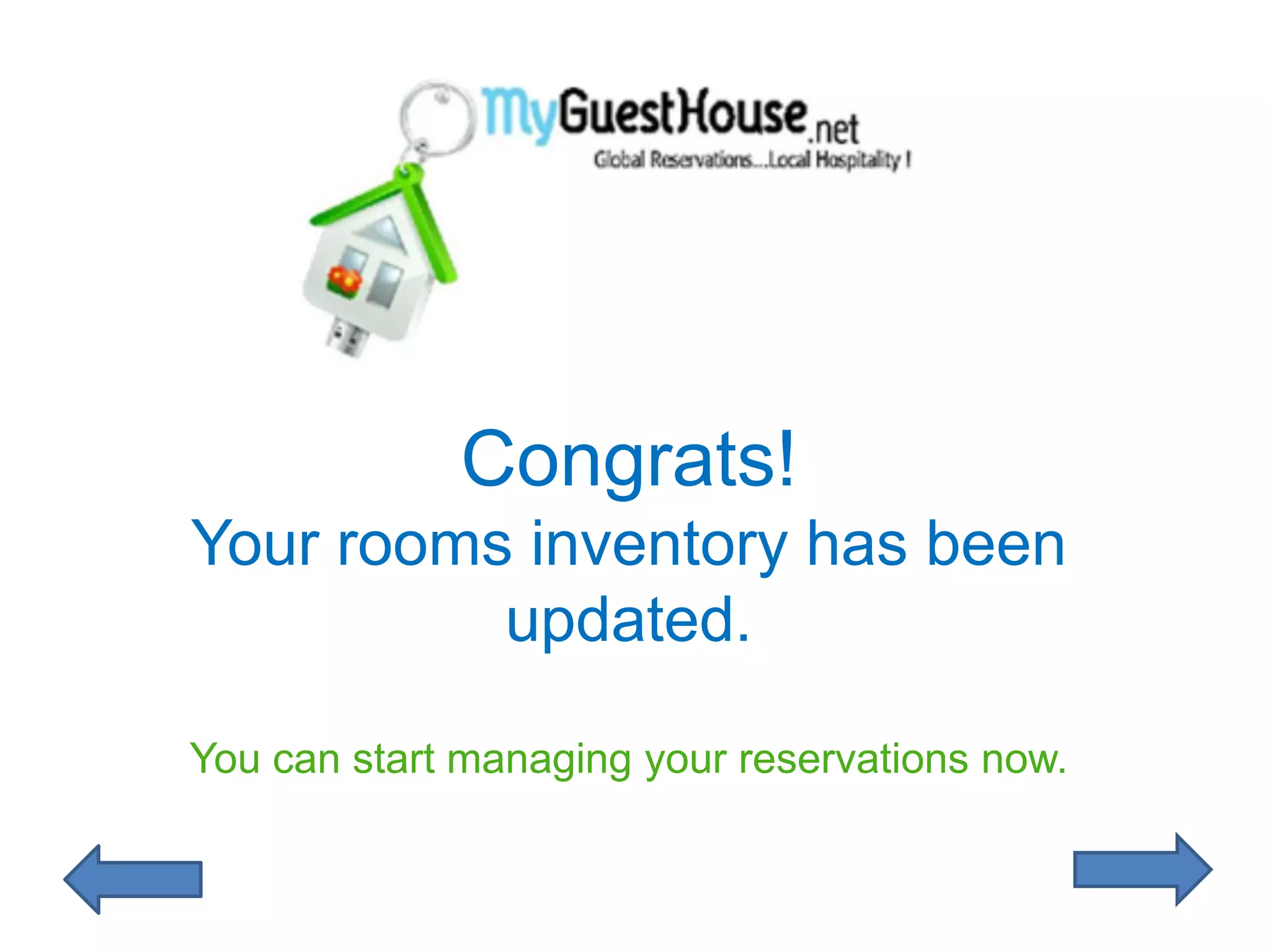 Congrats!
Your rooms inventory has been
          updated.

You can start managing your reservations now.
 