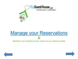 Manage your Reservations
                            &
Maintain Live Inventory of your rooms on our network portals
 