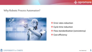 3
 Error rates reduction
 Cycle time reduction
 Flow standardization (consistency)
 Cost efficiency
Why Robotic Process Automation?
1
From Adobe Stock
 