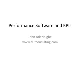 Performance Software and KPIs John Aderibigbe www.dutconsulting.com 
