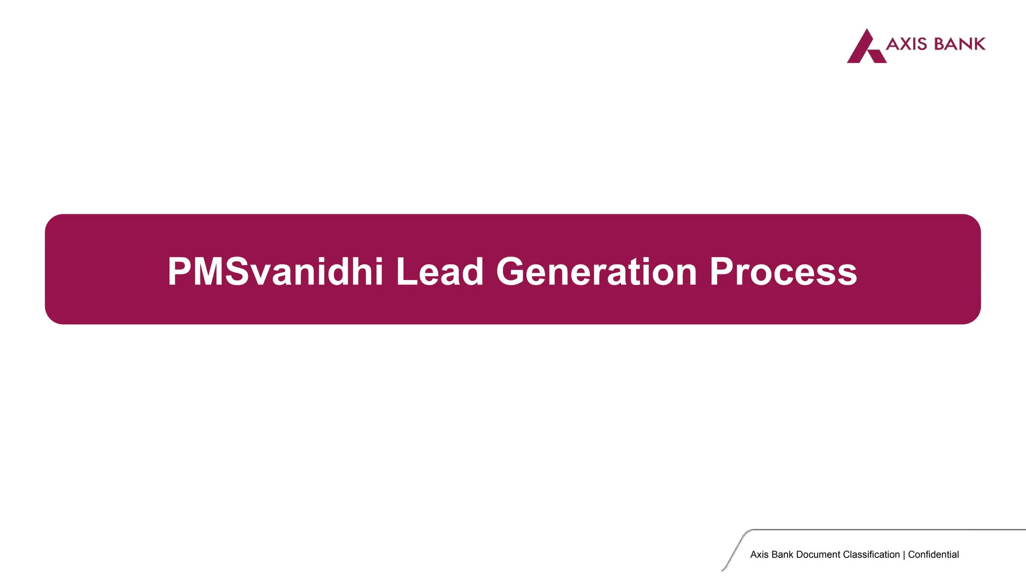 Axis Bank Document Classification | Confidential
PMSvanidhi Lead Generation Process
 