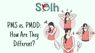 PMS vs. PMDD:
How Are They
Different?
 