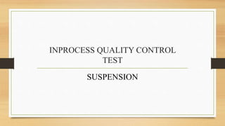 INPROCESS QUALITY CONTROL
TEST
SUSPENSION
 
