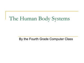 The Human Body Systems


   By the Fourth Grade Computer Class
 
