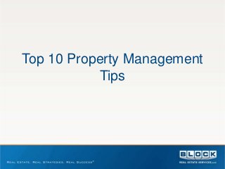 Top 10 Property Management
           Tips
 