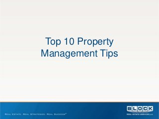 Top 10 Property
Management Tips
 