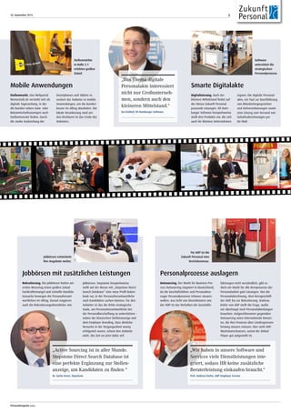 18. September 2013
Personalmagazin today
5
Rekrutierung. Die Jobbörsen hatten am
ersten Messetag einen großen Zulauf.
Fachkräftemangel und schnelle Kandida-
tensuche bewegen die Personalverant-
wortlichen im Alltag. Darauf reagieren
auch die Rekrutierungsdienstleiter wie
Jobbörsen. Stepstone beispielsweise
stellt auf der Messe mit „Stepstone Direct
Search Database“ eine neue Profil-Daten-
bank vor, in der Personalverantwortliche
nach Kandidaten suchen können. Für den
Anbieter ist das die dritte strategische
Säule, um Personalverantwortliche bei
der Personalbeschaffung zu unterstützen –
neben der klassischen Stellenanzeige und
dem Employer Branding. Dass ähnliche
Versuche in der Vergangenheit wenig
erfolgreich waren, scheut den Anbieter
nicht. Die Zeit sei jetzt dafür reif.
Outsourcing. Der Markt für Business Pro-
cess Outsourcing stagniert in Deutschland,
da die Geschäftsführer und Personalma-
nager Personalprozesse inhouse steuern
wollen. Aus Sicht von Dienstleistern wie
der ADP ist das Verhalten der Geschäfts-
führungen nicht verständlich, gibt es
doch am Markt für alle Kernprozesse der
Personalarbeit gute Lösungen. Von der
Personalabrechnung, dem Kerngeschäft
der ADP, bis zur Rekrutierung. Andreas
Kiefer von ADP stellt die Frage, wofür
wir überhaupt noch Personalabteilungen
brauchen. Aufgeschlossener gegenüber
Outsourcing seien internationale Konzer-
ne, die ihre Prozesse über Ländergrenzen
hinweg steuern müssen. Hier sieht ADP
Wachstumschancen, zumal der Global
Player gut aufgestellt ist.
„Wir haben in unsere Software und
Services viele Dienstleistungen inte-
griert, sodass HR keine zusätzliche
Beraterleistung einkaufen braucht.“
Prof. Andreas Kiefer, ADP Employer Service
„Active Sourcing ist in aller Munde.
Stepstone Direct Search Database ist
eine perfekte Ergänzung zur Stellen-
anzeige, um Kandidaten zu finden “
Dr. Sacha Knorr, Stepstone
Stellenmarkt. Das Webportal
Meinestadt.de versteht sich als
digitale Tageszeitung, in der
die Kunden neben Auto- oder
Bekanntschaftsanzeigen auch
Stelleninserate finden. Durch
die starke Ausbreitung der
Smartphones und Tablets in-
vestiert der Anbieter in mobile
Anwendungen, um die Kunden
besser im Alltag abzuholen. Die
lokale Verankerung rund um
den Kirchturm ist das Credo des
Anbieters.
Mobile Anwendungen
Stellenmärkte
in Halle 2.1
erlebten großen
Zulauf.
Jobbörsen entwickeln
ihre Angebote weiter.
Jobbörsen mit zusätzlichen Leistungen
Für ADP ist die
Zukunft Personal eine
Vertriebsmesse.
Personalprozesse auslagern
Digitalisierung. Auch der
kleinere Mittelstand findet auf
der Messe Zukunft Personal
passende Lösungen. HS Ham-
burger Software beispielsweise
stellt drei Produkte vor, die sich
auch für kleinere Unternehmen
eignen: Die digitale Personal-
akte, ein Tool zur Durchführung
von Mitarbeitergesprächen
und Zielvereinbarungen sowie
eine Lösung zum Versand von
Gehaltsabrechnungen per
De-Mail.
Smarte Digitalakte
Software
unterstützt die
strategischen
Personalprozesse
„Das Thema digitale
Personalakte interessiert
nicht nur Großunterneh-
men, sondern auch den
kleineren Mittelstand.“
Kai Eickhof, HS Hamburger Software
 