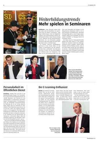 18. September 2013
Personalmagazin today
6
Viel los auf der Aktionsfläche
Training: Peter Haag präsentier-
te das Geheimnis erfolgreicher
Verkäufer. Birgit Dieing zeigte
neue Wege zur Resilienz, Stephan
Ehlers demonstrierte beim Jong-
lieren wie unser Gehirn lernt.
Gamification. „Junge Menschen spielen mehr
und wollen auch im Berufsleben viel spieleri-
scher lernen als frühere Generationen“, sagte
Jürgen Schulze-Seeger, Leiter der Bridgehouse
Academy. Auch Präsenzseminare müssten dar-
auf Rücksicht nehmen: Trainer könnten künftig
„Levels“ definieren, die die Seminarteilnehmer
durchlaufen. Der von Videospielen geprägte
Nachwuchs wolle mehr Tempo und mehr Emoti-
onen beim Lernen, so Schulze-Seeger.
CSI Training verbessert Teamfähigkeiten
spielerisch: In einer Stunde bilden sie eine
Gruppe zu Tatortexperten aus und organisie-
ren dann einen „Leichenfund“. Das Team muss
im Stil der US-Serie „CSI“ den Mord aufklären
und reflektiert dann den Teamprozess. Wer
näher an der Unternehmensrealität sein will,
kann seine Kennzahlen und Strategie von der
Marga Business Simulations GmbH in ein In-
house-Planspiel verwandeln lassen. „Besondere
Trainingserfolge gibt es, wenn Gruppen gegen-
einander spielen und ein Spielleiter die Stress­
auslöser hochfährt“, so Managing Partner Dr.
Christopher Heinen.
Seit Jahren legt der Trainingtool-Hersteller
Metalog OHG beim Umsatz zu. „Die Unmittel-
barkeit der Emotionen macht das erfahrungs-
orientierte Lernen so populär“, erklärte Steffen
Powoden, Chef der Metalog Academy. Aber al-
lein durch Spielen gezielt eine neue Fähigkeit
zu erlernen – daran glaubt Powoden nicht. Die
meisten Spiele seien zu komplex, um den Erfolg
auf einen einzigen Verhaltensaspekt zurückzu-
führen. (mapi)
Weiterbildungstrends
Mehr spielen in Seminaren
Verwaltung. Angelika Flatz will Licht in den
Behördendschungel bringen. Die Personalche-
fin im österreichischen Bundeskanzleramt, der
130.000 Mitarbeiter vom Polizisten bis zum
Abteilungsleiter im Ministerium unterstehen,
koppelt wirkungsorientierte Verwaltungssteu-
erung mit nachhaltiger Personalentwicklung.
Die Rechnung, die sie im Vortrag aufmacht,
klingt simpel, doch die Umsetzung ist unge-
wöhnlich: Wenn Mitarbeiter genau wissen, was
sie mit ihrer Arbeit zum Ergebnis beitragen,
werden sie sich engagieren. Flatz führte einen
bundesinternen Arbeitsmarkt und Mitarbeiter-
gespräche mit Zielen als klassische Instrumen-
te ein. Zusätzlich setzt die Sektionschefin auf
Transparenz. „Interessierte Bürger sollen wie
Nationalrat, Regierung und Mitarbeiter sehen,
was mit den Steuergeldern passiert“, sagt sie.
Flatz wäre die Idealbesetzung für die Studien,
die Professor Jens Nachtwei an der Humboldt-
Universität vorantreibt: die Trends im Personal.
Evaluation und die Verzahnung von Recruiting
und Personalentwicklung stehen bei ihm ganz
oben. Und zwar in der Privatwirtschaft wie im
Öffentlichen Dienst (ÖD) – den er gerne, das be-
tont Nachtwei vor zahlreichen ÖD-Personalern,
intensiver erforschen möchte. (le)
Personalarbeit im
Öffentlichen Dienst
Piers Lea zeigte in seiner
Keynote eindrucksvoll,
was E-Learning heute
leisten kann.
Keynote. Der britische E-Learning-
Experte Piers Lea hat in seiner
Keynote eindrucksvoll gezeigt,
was Lerntechnologie heute leisten
kann. Dafür hatte er Beispiele aus
der eigenen E-Learning-Schmiede
im Gepäck, wie etwa kulturelle
Trainingsprogramme für Soldaten
der British Army in Afghanistan
und Lern-Szenarien aus dem Kran-
kenhaus, die mit professionellen
Schauspielern wahre Begebenhei-
ten nachstellen. Lea zeigte sich als
Enthusiast, der sich an Ergebnis-
sen orientiert: Um erfolgreich zu
sein, forderte er, müssten die Un-
ternehmen heute weniger konven-
Der E-Learning-Enthusiast
tionell denken und mehr darauf
hören, was ihre Lernenden wollen.
Dem E-Learning prognostizierte er,
dass es weiterhin erfolgreich sein
werde - „no matter what“. Denn in
einer globalisierten Welt würden
alte Weiterbildungsmodelle nicht
mehr funktionieren. Doch eines
werde es laut Lea immer geben:
den Wissenshunger der Lerner.
Für Fans elektronischer Lernpro-
gramme geht es am zweiten Mes-
setag weiter: ab 16.30 Uhr in Halle
3.2 bei der E-Learning-Party. (ak)
 