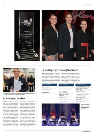 Personalmagazin today
19. September 20134
Herausragende Trainingskonzepte
Coaching. Das Mittelalter hält Ein-
zug in die Entscheidungsfindung
2013: Elmar Willnauer kombiniert
das Tetralemma mit der Timeline,
also das Durchspielen von fünf
Denkvarianten zur Urteilsfindung,
basierend auf indischer Tradition,
und den Blick zurück aufs eigene
Leben. Für seine Double-T-Metho-
de hat der Deutsche Verband für
Coaching und Training (DVCT)
dem Theologen, der bei PME Fami-
lienservice in Frankfurt Lebensla-
gencoaching für Mitarbeiter anbie-
tet, gestern den „Coach & Trainer
Award“ verliehen. 2014 wird man
mehr von Willnauer hören, denn
neben Urkunde und Glassäule ge-
hören Vorträge auf dem DVCT-Kon-
gress und Spring-Personalmessen
zum Preis. Nominiert waren auch
Monika Hein für ein Coaching zum
professionellen Sprechen und das
Team Coachingspiele für ihr Kar-
tenspiel Biopolis, einer Mischung
aus Trivial Pursuit und Aktivity.
Willnauer überzeugte die Jury aus
drei Personalern, zwei Vereinsvor-
ständen und dem Publikum des
DVCT-Messeabends als 6. Stimme
davon, dass „man mit kleinen Fra-
gen große Entscheidungen treffen
kann“ - wie eine Coachee, die auf-
fächerte, welche Folgen ihre Ent-
sendung nach Japan haben würde,
und den Mut zu gehen fand. (le)
Preis. Der Berufsverband für Trainer, Be-
rater und Coaches (BDVT) hat die Gold-,
Silber- und Bronze-Auszeichnung beim
Internationalen Deutschen Trainings-
preis vergeben. Er wird für herausragen-
de Aus- und Weiterbildungskonzepte und
betriebliche Qualifizierungsmaßnahmen
verliehen. Bei einer feierlichen Abendver-
anstaltung am zweiten Messetag in der
Kölner Früh-Lounge konnten sich die 18
Kandidaten, die es ins Finale geschafft
hatten, über die Bekanntgabe ihrer Klas-
sifizierung freuen. Alle präsentieren sich
auf dem BDVT-Areal in Halle 3.2. (end)
In Varianten denken
Dr. Elmar Willnauer bedankte sich beim DVCT und seinen Mitbewerbern für
„das tolle Feld, in dem nur einer gewinnen konnte“.
Insgesamt 18 Unter-
nehmen haben einen
Trainingspreis des
BDVT erhalten.
Gold-Auszeichnung
2 Contact Akademie
Hornbach-Baumarkt-AG
MUT Management
Silber-Auszeichnung
Gothaer Allgemeine Versicherung AG
Haufe Akademie GmbH & Co. KG
Intem Trainergruppe
Seßler & Partner GmbH
Susanne Bohn Leadership
Competence
Next-Health GmbH
Syntom Organisationsberatung,
Personalentwicklung
Bronze-Auszeichnung
Coaching Concepts GmbH & Co. KG
Educando Human Performance /
Atelier für Ideen
Hattinger Büro GmbH
Haufe Akademie GmbH & Co. KG
Kaiblinger & Partner - Kompetenz­
zentrum für Führung + VK
Kitzki Consultants GmbH
Müller + Partner
Novartis Pharma GmbH
 