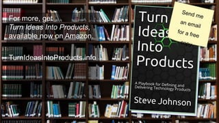 © 2012-2018 Under10 Consulting
For more, get
Turn Ideas Into Products,
available now on Amazon.
TurnIdeasIntoProducts.info
 