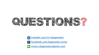 LinkedIn.com/in/vbogomolov
Facebook.com/bogomolov.victor
victor.v.bogomolov@gmail.com
 