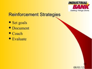 08/01/13
18
Reinforcement StrategiesReinforcement Strategies
Set goals
Document
Coach
Evaluate
 