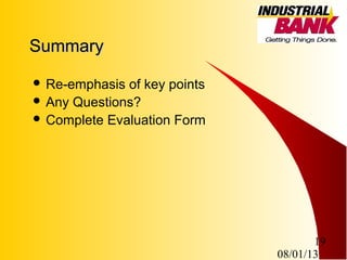 08/01/13
19
SummarySummary
 Re-emphasis of key points
 Any Questions?
 Complete Evaluation Form
 