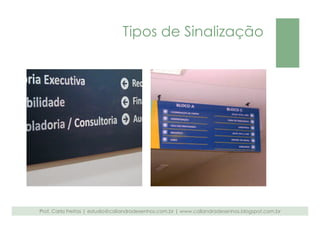 Tipos de Sinalização 
Prof. Carla Freitas | estudio@caliandradesenhos.com.br | www.caliandradesenhos.blogspot.com.br 
 