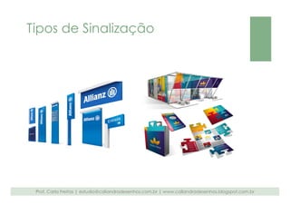 Tipos de Sinalização 
Prof. Carla Freitas | estudio@caliandradesenhos.com.br | www.caliandradesenhos.blogspot.com.br 

