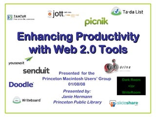 Enhancing Productivity with Web 2.0 Tools Presented  for the Princeton Macintosh Users’ Group 01/08/08 Presented by: Janie Hermann Princeton Public Library Dark Room +/or WriteRoom 