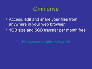 Omnidrive Access, edit and share your files from anywhere in your web browser 1GB size and 5GB transfer per month free http://www.omnidrive.com/ 