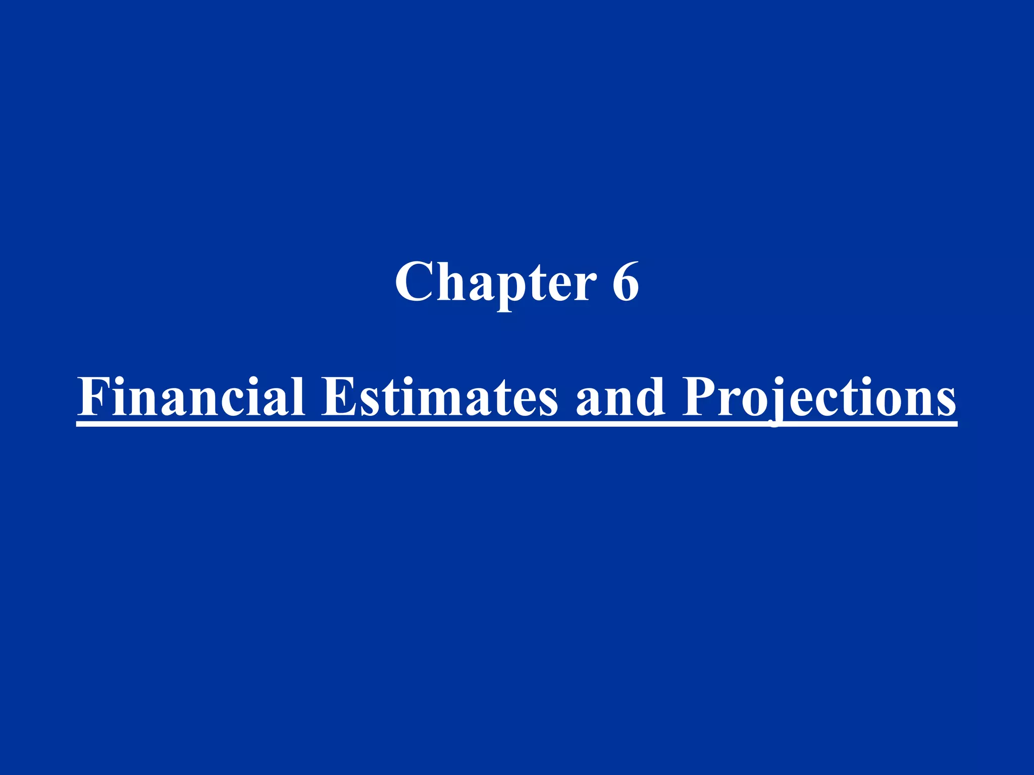 Chapter 6
Financial Estimates and Projections
 