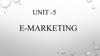 UNIT -5
E-MARKETING
 