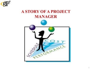 A STORY OF A PROJECT
MANAGER
7
 