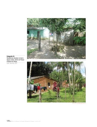 176  Plano de Manejo do Parque Estadual do Utinga . Capítulo II
Fotografia 24.
Residências situadas no bairro
Águas Lindas, dentro do Parque
Estadual do Utinga.
Fonte: Jarine Reis, 2012.
1°24'26"S 48°23'54"W
FALTA COORDENADA
 