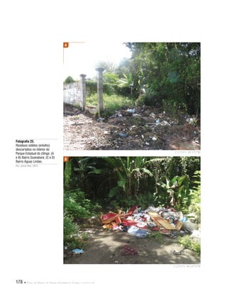 178  Plano de Manejo do Parque Estadual do Utinga . Capítulo II
Fotografia 25.
Resíduos sólidos (entulho)
descartados no interior do
Parque Estadual do Utinga: (A
e B) Bairro Guanabara; (C e D)
Bairro Águas Lindas.
Por: Jarine Reis, 2012.
1°23'55"S 48°25'2"W
1°23'51"S 48°24'53"W
A
B
 