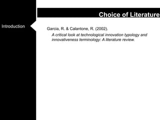 Garcia, R. & Calantone, R. (2002). A critical look at technological innovation typology and innovativeness terminology: A literature review. Choice of Literature