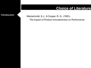Kleinschmidt, E.J., & Cooper, R. G.. (1991). The Impact of Product Innovativeness on Performance. Choice of Literature