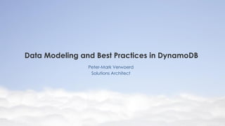 Data Modeling and Best Practices in DynamoDB
Peter-Mark Verwoerd
Solutions Architect

 