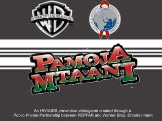 An HIV/AIDS prevention videogame created through a  Public-Private Partnership between PEPFAR and Warner Bros. Entertainment 