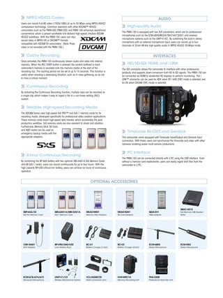 AUDIO
High-quality Audio
The PMW-150 is equipped with two XLR connectors, which are for professional
microphones such as the ECM-680S/MS2/678/674/673/VG1 and wireless
microphone systems such as the UWP-V1/V2. By combining the built-in stereo
microphone with an external microphone input, users can record up to four
channels of 24-bit 48-kHz high-quality audio in MPEG HD422 50-Mbps mode.
INTERFACES
HD/SD-SDI, HDMI, and i.LINK
The SDI connector allows the camcorder to interface with other professional
products, and supports down-conversion from HD to SD signals. The PMW-150 can
be connected via HDMI to residential HD displays to perform monitoring. The i.
LINK™ connector can be used for HDV when SP 1440 (FAT) mode is selected, and
for DV when DVCAM (FAT) mode is selected.
Timecode IN/OUT, and Genlock
This camcorder come equipped with Timecode Input/Output and Genlock Input
connectors. With these, users can synchronize the timecode and video with other
cameras, enabling easier multi-camera productions.
PC Interface
The PMW-150 can be connected directly with a PC using the USB interface. Even
without a memory card reader/writer, users can easily ingest shot files from the
camcorder to a PC.
OPTIONAL ACCESSORIES
SBP-64A/32
SxS Pro Memory Card
SBS-64G1A/SBS-32G1A
SxS-1 Memory Card
MEAD-MS01
Memory Stick Adaptor
MEAD-SD01
SD Card Adaptor
QDA-EX1
XQD Adaptor
SBAC-US10
SxS Memory USB Reader/
Writer
CBK-WA01
Wi-Fi Adaptor
BP-U90/U60/U30
Li-Ion Battery Pack
BC-U1
Battery Charger (1-slot)
BC-U2
Battery Charger (2-slot)
ECM-680S
Stereo Microphone
ECM-MS2
Stereo Microphone
ECM-678/674/673
Monaural Microphone
UWP-V1/V2
Wireless Microphone System
VCL-HG0872K
Wide Conversion Lens
HVR-MRC1K
Memory Recording Unit
PHU-220R
Professional Hard Disk Unit
MPEG HD422 Codec
Users can record Full-HD video (1920x1080) at up to 50 Mbps using MPEG HD422
compression technology. Common operation with other XDCAM™ HD422
camcorders such as the PMW-500, PMW-200, and PMW-100 enhances operational
convenience, which is proven worldwide and delivers high-speed, intuitive XDCAM
HD422 workflows. With the PMW-150, users can also
record video in MPEG HD or DVCAM™ formats
compatible with XDCAM EX camcorders. (Note: Proxy
video is not recorded with the PMW-150.)
Cache Recording
Once activated, the PMW-150 continuously stream audio and video into internal
memory. When the REC START button is pressed, the content buffered in each
camcorder’s memory is recorded onto the memory media at the start of the
recording clip. The caching period can be set at up to 15 seconds. This function is
useful when shooting a developing situation, such as in news gathering, so as not
to miss a critical moment.
Continuous Recording
By activating the Continuous Recording function, multiple clips can be recorded as
a single clip, which makes it easy to ingest a file to a non-linear editing (NLE)
system.
Reliable, High-speed Recording Media
The XDCAM Series uses high-speed SxS PRO™ and SxS-1 memory cards for its
recording media, developed specifically for professional video creation applications.
These memory cards boast high-speed data transfer, which accelerates the post-
production workflow. SxS memory cards are also resistant to shock and vibration.
Furthermore, Memory Stick, SD Card,
and XQD media can be used as
emergency backup media with the
appropriate adaptors.
4-hour Continuous Recording
By combining the BP-U60 battery with two optional SBS-64G1A SxS Memory Cards
(64-GB SxS-1 cards), users can record continuously for up to four hours. With the
high capacity BP-U90 Lithium-Ion battery, users can achieve six hours of continuous
operation.
 