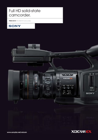 Full HD solid-state
  camcorder.
  PMW-EX1R XDCAM EX Camcorder




www.sonybiz.net/xdcam
 
