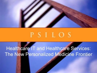 Healthcare IT and Healthcare Services:
The New Personalized Medicine Frontier
 