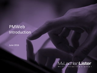 PMWeb
Introduction
June 2016
 