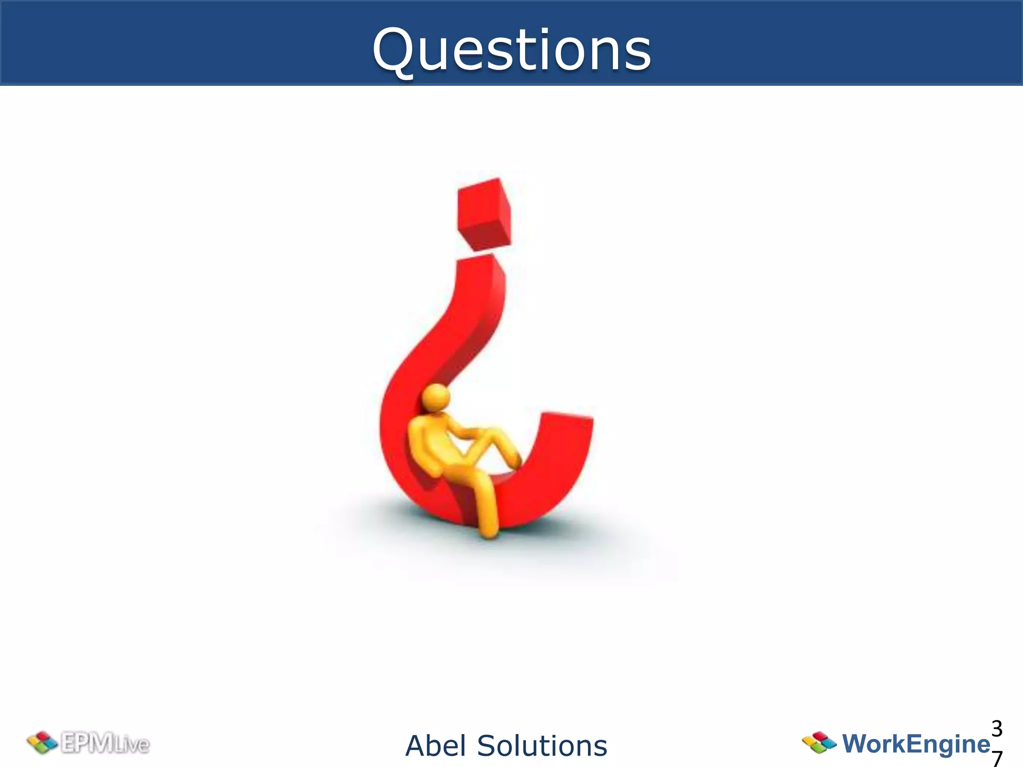 Questions




                            3
 Abel Solutions   WorkEngine
 