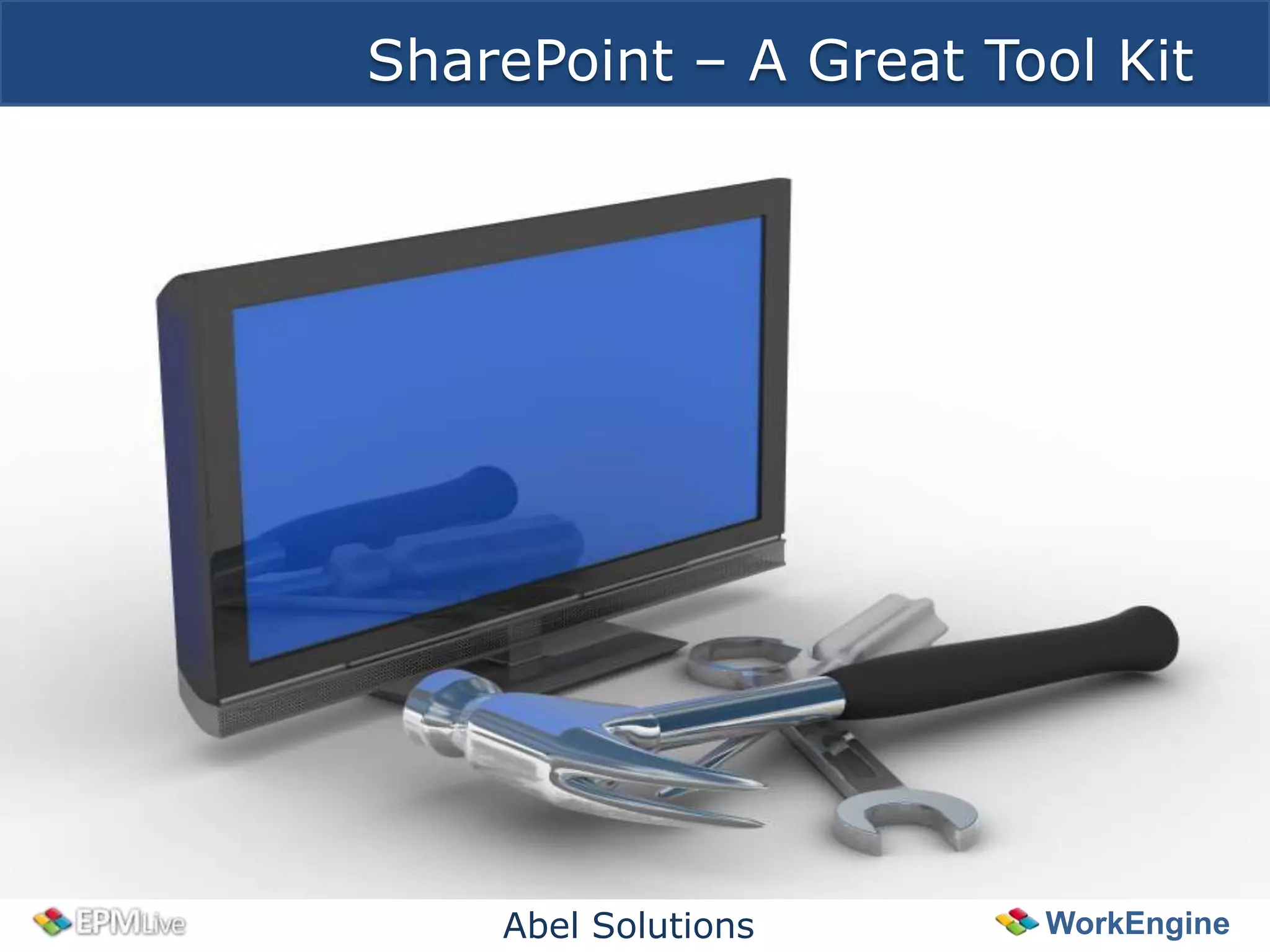 SharePoint – A Great Tool Kit




    Abel Solutions     WorkEngine
 