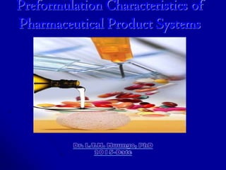 Preformulation Characteristics of
Pharmaceutical Product Systems
 