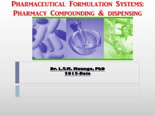 Pharmaceutical Formulation Systems:
Pharmacy Compounding & dispensing
 