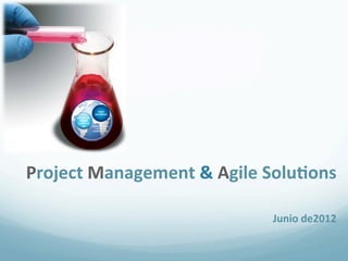 !
Project!Management!&!Agile!Solu4ons!
                                        !
                                        !
                            Junio!de2012!
                                       !
 
