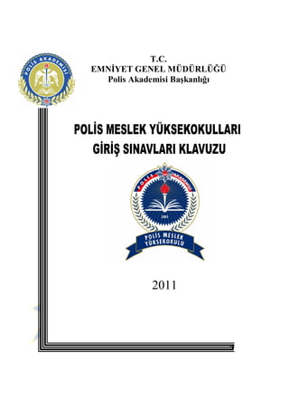 T.C.
EMN YET GENEL MÜDÜRLÜ Ü
  Polis Akademisi Ba kanl




           2011
 