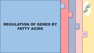 regulation of genes by fatty acids | PPTX