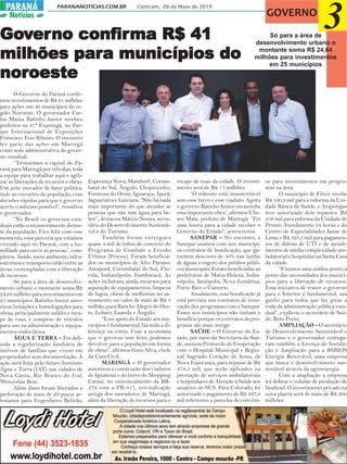 PARANANOTICIAS.COM.BR Comcam, 28 de Maio de 2019PARANÁPARANÁ
Notícias
3GOVERNO
Só para a área de
desenvolvimento urbano o
montante soma R$ 24,64
milhões para investimentos
em 25 municípios
O Governo do Paraná confir-
mou investimentos de R$ 41 milhões
para ações em 40 municípios da re-
gião Noroeste. O governador Car-
los Massa Ratinho Junior recebeu
prefeitos na 47ª Expoingá, no Par-
que Internacional de Exposições
Francisco Feio Ribeiro. O encontro
fez parte das ações em Maringá
como sede administrativa do gover-
no estadual.
“Trouxemos a capital do Pa-
raná para Maringá por três dias, toda
a equipe para trabalhar aqui e agili-
zar as liberações de recursos e obras.
Um jeito inovador de fazer política,
indo ao encontro da população, com
decisões rápidas para que o governo
acerte o máximo possível”, ressaltou
o governador.
“No Brasil os governos esta-
duais estão costumeiramente distan-
te da população. Fico feliz com esse
momento, essa parceria que estamos
vivendo aqui no Paraná, com a hu-
mildade para ouvir as pessoas”, com-
pletou. Saúde, meio ambiente, infra-
estrutura e transporte estão entre as
áreas contempladas com a liberação
de recursos.
Só para a área de desenvolvi-
mento urbano o montante soma R$
24,64 milhões para investimentos em
25 municípios. Ratinho Junior auto-
rizou licitações e homologações para
obras, principalmente asfalto e reca-
pe de ruas, e compras de veículos
para uso na administração e equipa-
mentos rodoviários.
ÁGUA E TERRA – Foi defi-
nida a regularização fundiária de
imóveis de famílias que vivem em
propriedades sem documentação. A
ação será feita pelo futuro Instituto
Água e Terra (IAT) nas cidades de
Nova Cantu, Rio Branco do Ivaí,
Wenceslau Braz.
Além disso foram liberados a
perfuração de mais de 20 poços ar-
tesianos para Engenheiro Beltrão,
Esperança Nova, Mamborê, Corum-
bataí do Sul, Ângulo, Chopinzinho,
Formosa do Oeste, Iguaraçu, Iporã,
Jaguariaíva e Luiziana. “Não há nada
mais importante do que atender as
pessoas que não tem água para be-
ber”, destacou Márcio Nunes, secre-
tário do Desenvolvimento Sustentá-
vel e do Turismo.
Também foram entregues
quase 4 mil de tubos de concreto do
Programa de Combate a Erosão
Urbana (Proceu). Foram beneficia-
dos os municípios de Alto Paraíso,
Amaporã, Corumbataí do Sul, Flo-
rida, Indianópolis, Itambaracá. As
ações incluíram, ainda, recursos para
aquisição de equipamentos, limpeza
de lagoa, obras de melhorias no sa-
neamento, no valor de mais de R$ 1
milhão, para Rancho Alegre do Oes-
te, Lobato, Loanda e Ângulo.
“Esse apoio do Estado aos mu-
nicípios é fundamental, faz toda a di-
ferença na conta. Com a economia
que o governo tem feito, podemos
devolver para a população em forma
de obras”, afirmou Guto Silva, chefe
da Casa Civil.
MARINGÁ – O governador
autorizou a construção dos viadutos
de Iguatemi e do trevo do Shopping
Catuaí, no entroncamento da BR-
376 com a PR-317, reivindicação
antiga dos moradores de Maringá,
além da liberação de recursos para o
recape de ruas da cidade. O investi-
mento será de R$ 17 milhões.
“O trânsito está insustentável
sem esse trevo e esse viaduto. Agora
o governo Ratinho Junior encaminha
essa importante obra”, afirmou Ulis-
ses Maia, prefeito de Maringá. “Foi
uma honra para a cidade receber o
Governo do Estado”, acrescentou.
SANEPAR – No encontro, a
Sanepar assinou com seis municípi-
os contratos de bonificação, que ga-
rantem desconto de 50% nas tarifas
de águas e esgoto dos prédios públi-
cos municipais. Foram beneficiadas as
prefeituras de Maria Helena, India-
nópolis, Janiópolis, Nova Londrina,
Porto Rico e Cianorte.
Atualmente, essa bonificação já
está prevista nos contratos de reno-
vação dos programas com a Sanepar.
Esses seis municípios não tinham o
benefício porque os contratos de pro-
grama são mais antigo
SAÚDE – O Governo do Es-
tado, por meio da Secretaria da Saú-
de, assinou Protocolo de Cooperação
com o Hospital Municipal e Regio-
nal Sagrado Coração de Jesus, de
Nova Esperança, para repasse de R$
478,5 mil, que serão aplicados na
prestação de serviços ambulatoriais
e hospitalares de Atenção à Saúde aos
usuários do SUS. Para Colorado, foi
autorizado o pagamento de R$ 397,8
mil referentes a parcelas de convêni-
os para investimentos em progra-
mas na área.
O município de Fênix recebe
R$ 100,9 mil para a reforma da Uni-
dade Básica de Saúde, e Arapongas
teve autorizado dois repasses: R$
256 mil para reforma da Unidade de
Pronto Atendimento 24 horas e do
Centro de Especialidades Jaime de
Lima; e R$ 325,5 mil para pagamen-
tos de diárias de UTI e de atendi-
mentos de média complexidade am-
bulatorial e hospitalar na Santa Casa
da cidade.
“Fizemos uma análise ponto a
ponto das necessidades dos municí-
pios para a liberação de recursos.
Essa iniciativa de trazer o governo
para o Interior é fundamental, um
ganho para todos que faz girar a
roda da administração pública esta-
dual”, explicou o secretário de Saú-
de, Beto Preto.
AMPLIAÇÃO – O secretário
de Desenvolvimento Sustentável e
Turismo e o governador entrega-
ram também a Licença de Instala-
ção e Ampliação para a BSBIOS
Energia Renovável, uma empresa
que busca o desenvolvimento sus-
tentável através da agroenergia.
Com a ampliação a empresa
irá dobrar o volume de produção de
biodiesel. O investimento privado na
nova planta será de mais de R$ 200
milhões.
GoGoGoGoGovvvvverererererno confno confno confno confno confiririririrma R$ 41ma R$ 41ma R$ 41ma R$ 41ma R$ 41
milhões parmilhões parmilhões parmilhões parmilhões para ma ma ma ma municípios dounicípios dounicípios dounicípios dounicípios do
nornornornornoroesteoesteoesteoesteoeste
 