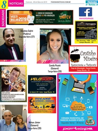 PARANÁ
Notícias
Comcam, 28 de Maio de 2019 PARANANOTICIAS.COM.BR
NOTÍCIAS
8SOCIEDADE
ANIVERSÁRIOS
Camila Picotti
(Goioerê)
Terça-feira (28)
Anselmo Sodré
(Peabiru)
Segunda-feira (27)
Nelson Júnior
(Goioerê)
Terça-feira (28)
 