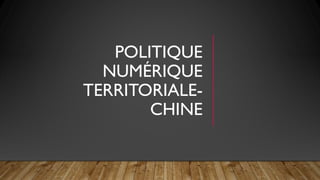 POLITIQUE
NUMÉRIQUE
TERRITORIALE-
CHINE
 
